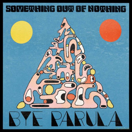 Bye Parula-Something Out Of Nothing: Bye Parula-Something Out Of Nothing [CD]