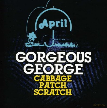 Gorgeous George: Cabbage Patch Scratch [CD]