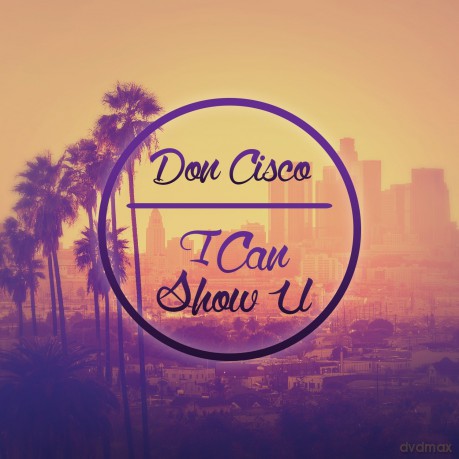 Don Cisco: Can Show U [CD]