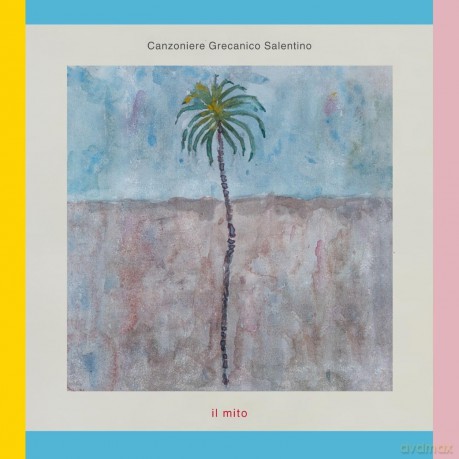 Canzoniere Grecanico Salentino-Il Mito: Canzoniere Grecanico Salentino-Il Mito [CD]