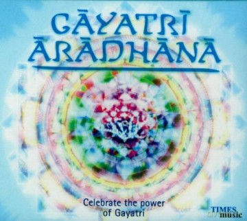 Cayatri Aradhana: Celebrate The Power Of Gayatri [CD]