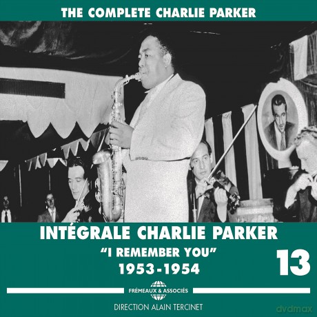 Charlie Parker-Intégrale Vol. 13 I Remember You 1953-1954: Charlie Parker-Intégrale Vol. 13 I Remember You 1953-1954 [4CD]