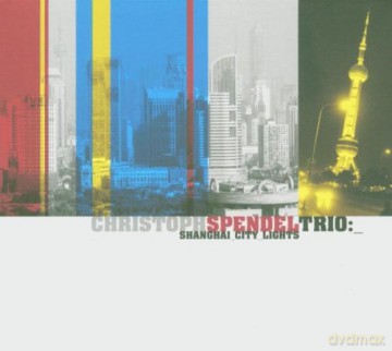 Christoph Spendel Trio: Christoph Spendel Trio - Shangai City Lights [CD]