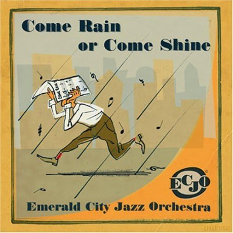 Emerald City Jazz Orchestra: Come Rain Or Come Shine [CD]