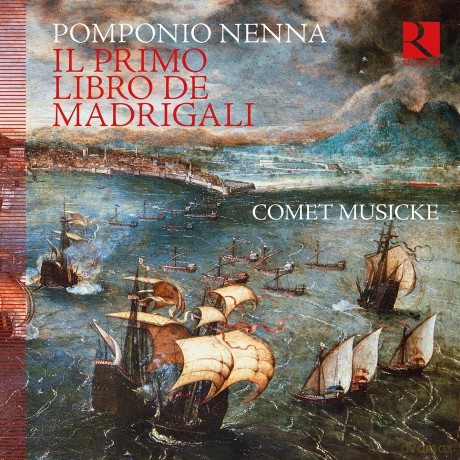 Comet Musicke-Pomponio Nenna: Il Primo Libro De Madrigali: Comet Musicke-Pomponio Nenna: Il primo libro de madrigali [CD]