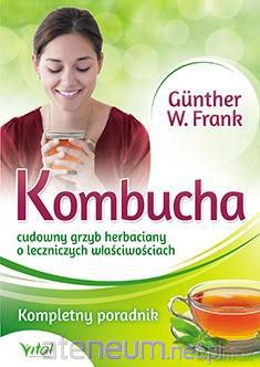 Kombucha. Cudowny grzyb herbaciany o leczniczych [KSIĄŻKA]