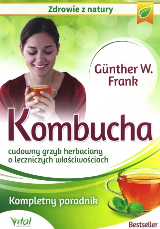 Kombucha. Cudowny grzyb herbaciany o leczniczych [KSIĄŻKA]