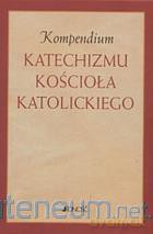 Kompendium Katechizmu Kościoła Katolickiego [KSIĄŻKA]