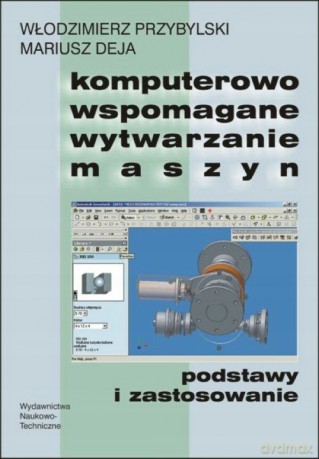 Komputerowo wspomagane wytwarzanie maszyn [KSIĄŻKA]