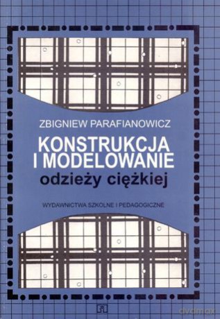 Konstrukcja i modelowanie odzieży ciężkiej [KSIĄŻKA]