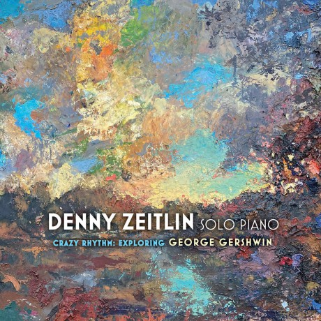 Zeitlin Denny: Crazy Rhythms: Exploring George Gershwin [CD]
