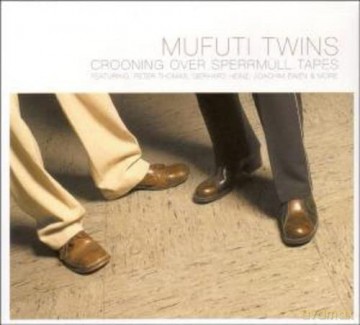 Mufuti Twins: Crooning Over Sperrmuell Tapes [CD]
