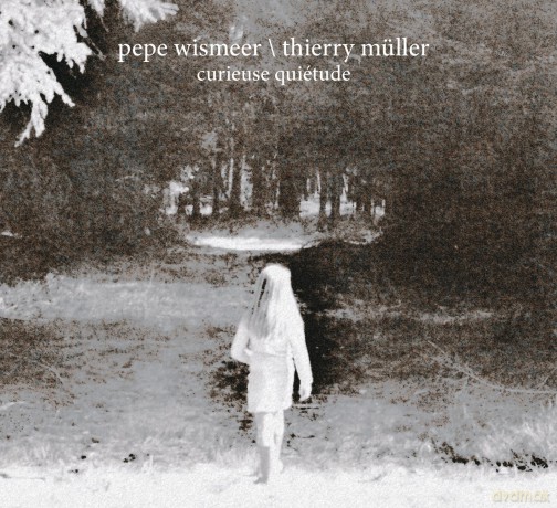 Pepe Wismeer Thierry Muller: Curieuse Quietude [CD]