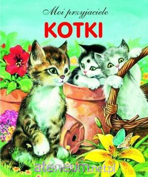Kotki. Moi przyjaciele [KSIĄŻKA]