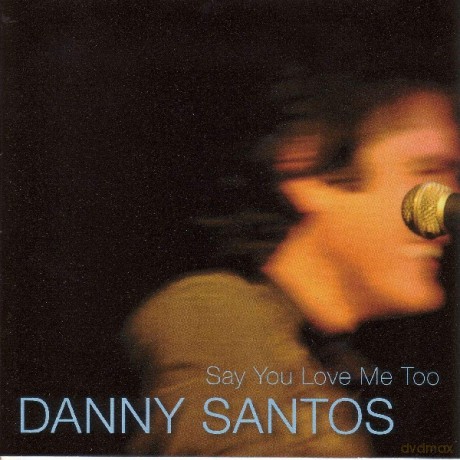 Danny Santos: Danny Santos - Say You Love Me Too [CD]