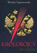 Królobójcy - Wacław Gąsiorowski [KSIĄŻKA]