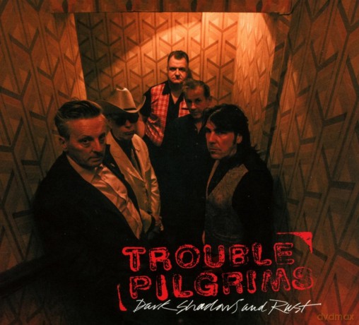 Trouble Pilgrims: Dark Shadows And Rust [CD]