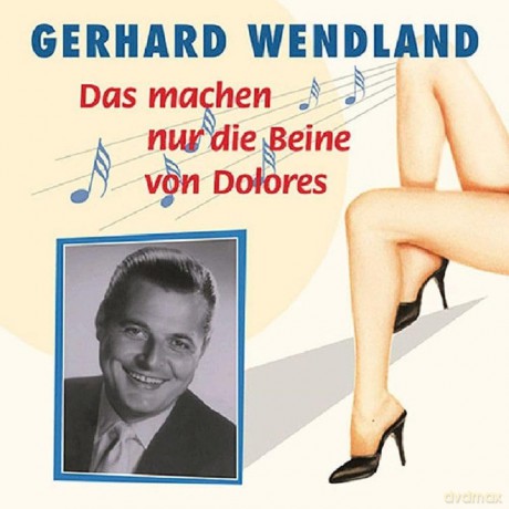 Wendland Gerhard: Das Machen Nur Die Beine Von Dolores [CD]