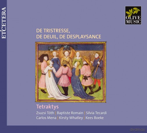 Tetraktys: De Tristesse/De Deuil/De Desplaysance [CD]