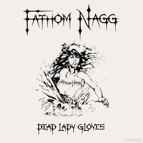 Fathom Nagg: Dead Lady Gloves [CD]