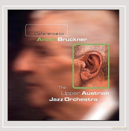 Upper Austrian Jazz Orchestra The: Deference To Anton Bruckner [CD]