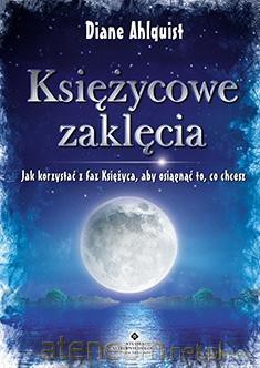 Księżycowe zaklęcia. Jak korzystać z faz księżyca [KSIĄŻKA]