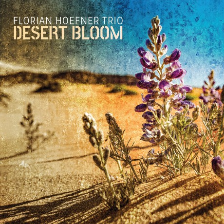 Florian Hoefner Trio: Desert Bloom [CD]