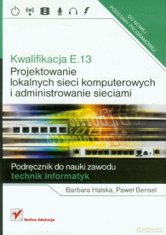 Kwalifikacja E.13. Projektowanie lokalnych sieci [KSIĄŻKA]