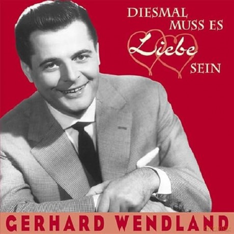 Wendland Gerhard: Diesmal Muss Es Liebe Sein [CD]