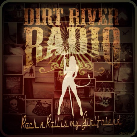 Dirt River Radio-Rock N Roll Is My Girlfriend: Dirt River Radio-Rock N Roll Is My Girlfriend [CD]