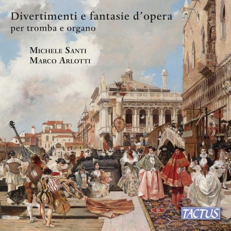 Michele Santi (Trumpets And Cornets); Marco Arlotti (Organ): Divertimenti E Fantasie D'opera Per Tromba E Organo [CD]