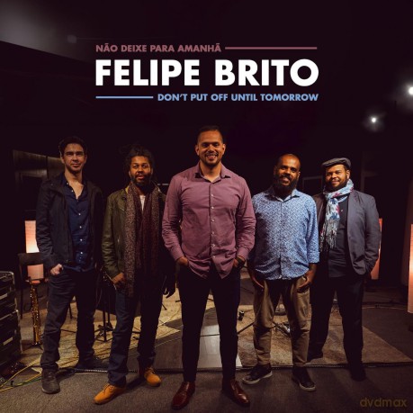 Brito Felipe: Don't Put Off Until Tomorrow [CD]