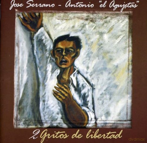 Serrano J El Agujetas Antonio: Dos gritos de libertad [CD]
