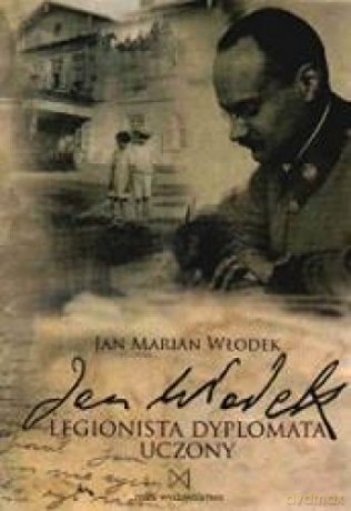 Legionista dyplomata uczony- J. M. Włodek (twarda) [KSIĄŻKA]