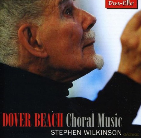 Stephen Wilkinson And Choir: Dover Beach Choral Music [CD]