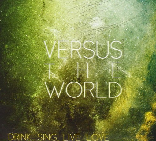 Versus The World: Drink.Sing.Live.Love. [CD]