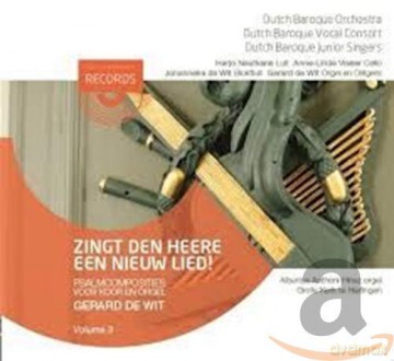 Dutch Baroque Orchestra Dutch Baroque Vocal Consort Gerard De Wit: Dutch Baroque Orchestra Dutch Baroque Vocal Consort Gerard De Wit - Zingt Den Heere Een Nieuw Lied! [CD]