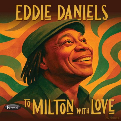 Eddie Daniels-To Milton With Love: Eddie Daniels-To Milton With Love [CD]
