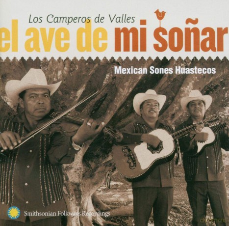 Camperos De Valles: El Ave De Mi Sonar: Mexican Sones Huastecos [CD]