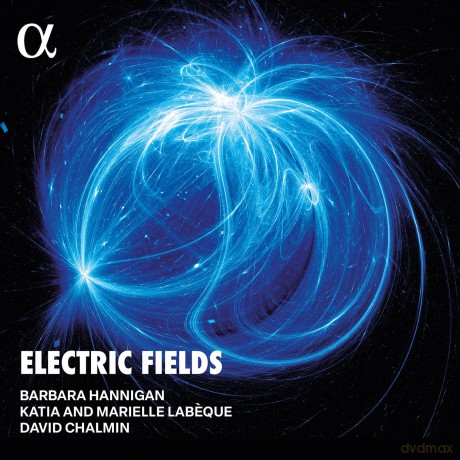 Barbara Hannigan David Chalmi: Electric Fields [4CD]