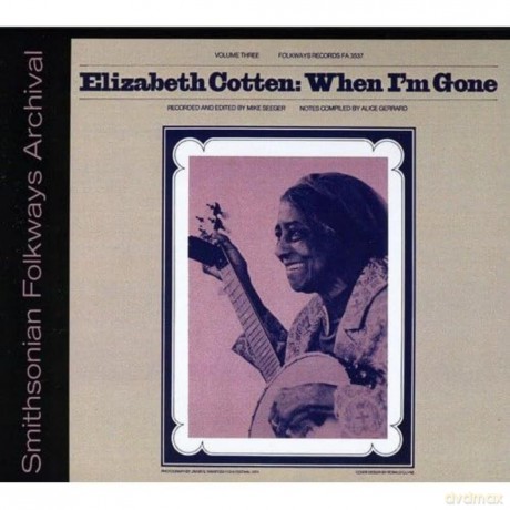 Cotten Elizabeth: Elizabeth Cotten Volume 3: When I'm Gone [CD]