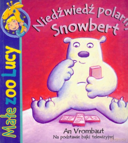 Małe zoo Lucy. Niedźwiedź polarny Snowbert [KSIĄŻKA]