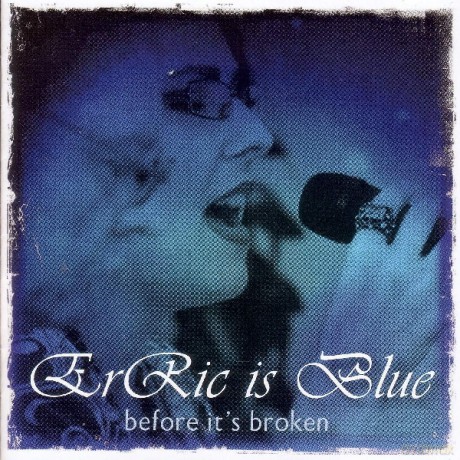 Erric Is Blue: ErRic Is Blue - Before It's Broken [CD]