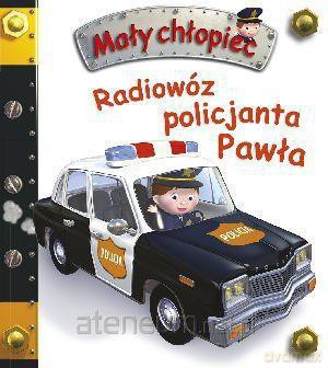 Mały chłopiec - Radiowóz policjanta Pawła [KSIĄŻKA]