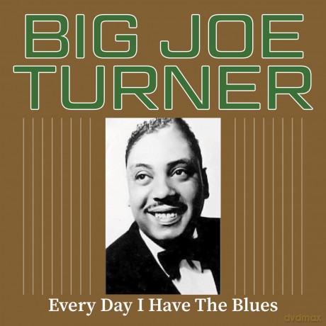 Big Joe Turner: Every Day I Have The Blues [CD]