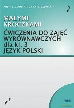 Małymi kroczkami. Ćwiczenia do zajęć wyrównawczych klasa 3 [KSIĄŻKA]