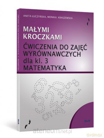 Małymi kroczkami. Ćwiczenia wyrównawcze z matematyki klasa 3 [KSIĄŻKA]