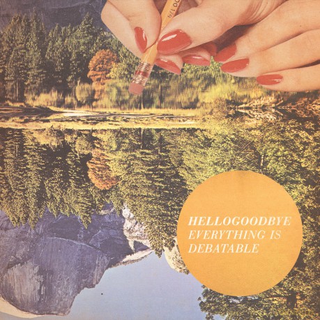 Hello Goodbye: Everything Is Debatable [CD]