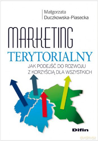 Marketing terytorialny. Jak podejść do rozwoju [KSIĄŻKA]
