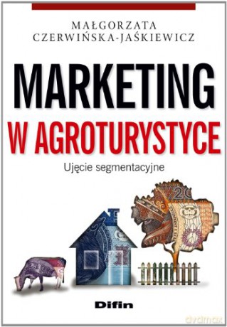 Marketing w agroturystyce. Ujęcie segmentacyjne [KSIĄŻKA]